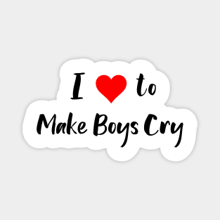 I Love to Make Boys Cry Magnet