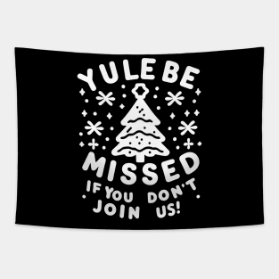 Yule Be Missed If You Don't Join Us Tapestry