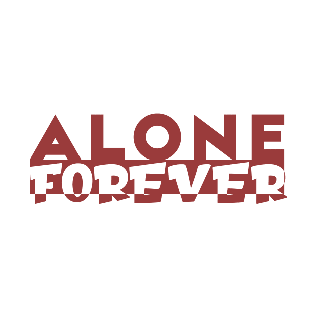 Alone Forever | Single Love Funny Anti Valentine's Day by Selva_design14