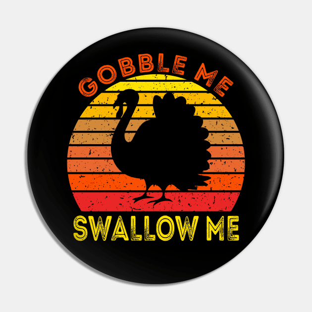 Gobble Me Swallow Me Funny Thanksgiving Pin by DragonTees