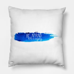 Be Afraid and Do It Anyway Watercolor Stroke Pillow