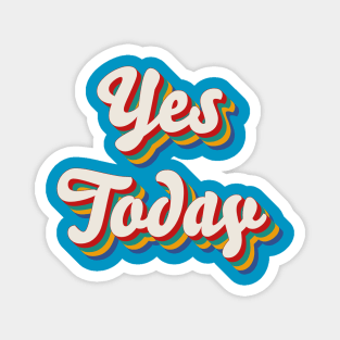 Yes Today Magnet