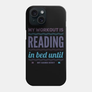 My workout is reading in bed until my arms hurt Phone Case