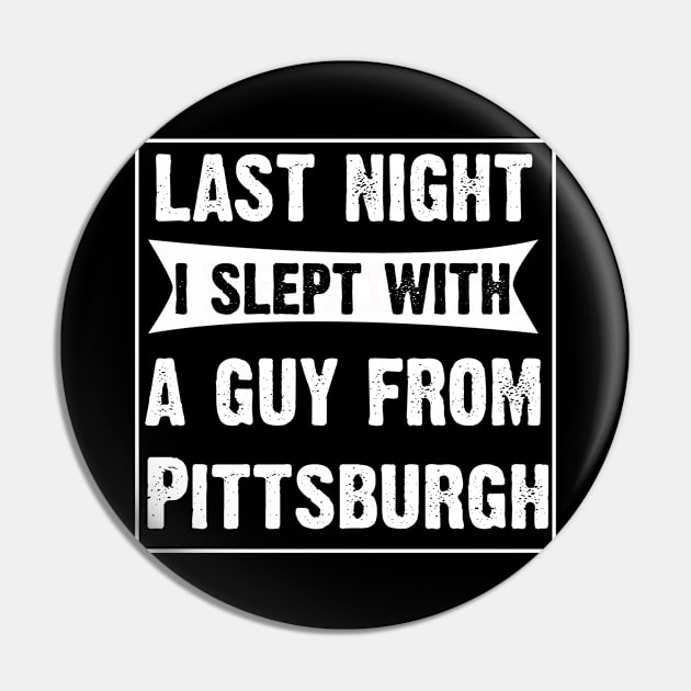 Last Night I Slept With A Guy From Pittsburgh. Pin by CoolApparelShop