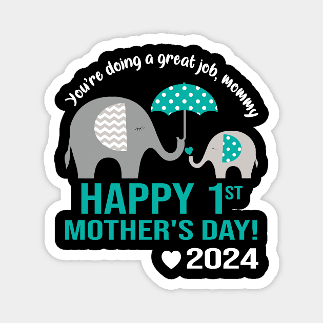 You're Doing A Great Job Mommy Happy 1st Mother's Day 2024 Magnet by celestewilliey