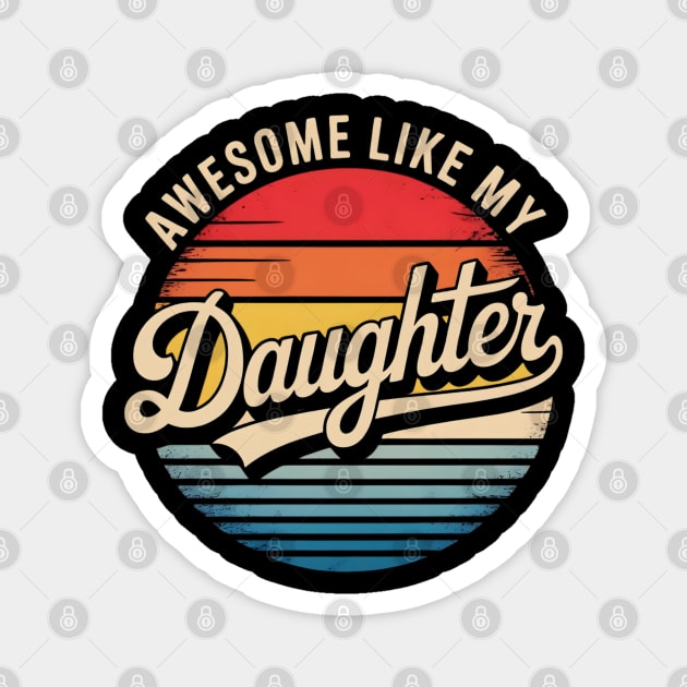 Awesome-Like-My-Daughter Magnet by Creatifly Graphic Tees