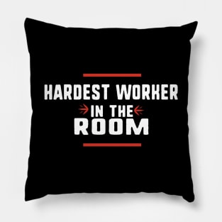 Hardest worker in the room Pillow