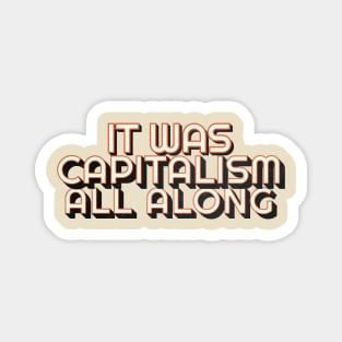 it was capitalism all along - capitalism Magnet