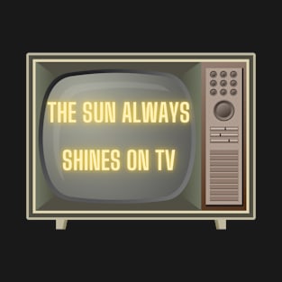 Sun Always Shines on TV Merch T-Shirt