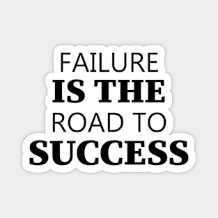 Failure Is The Road To Success Magnet