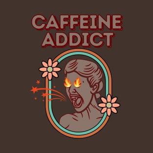 CAFFEINE ADDICT - Funny Coffee T-Shirt