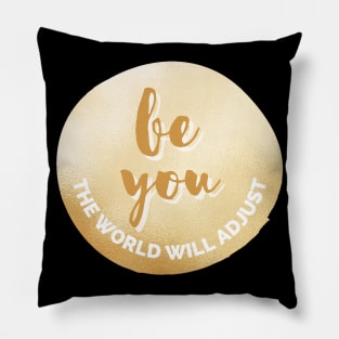 Be You, The World Will Adjust Golden Inspirational Quote Personal Development Goals Pillow