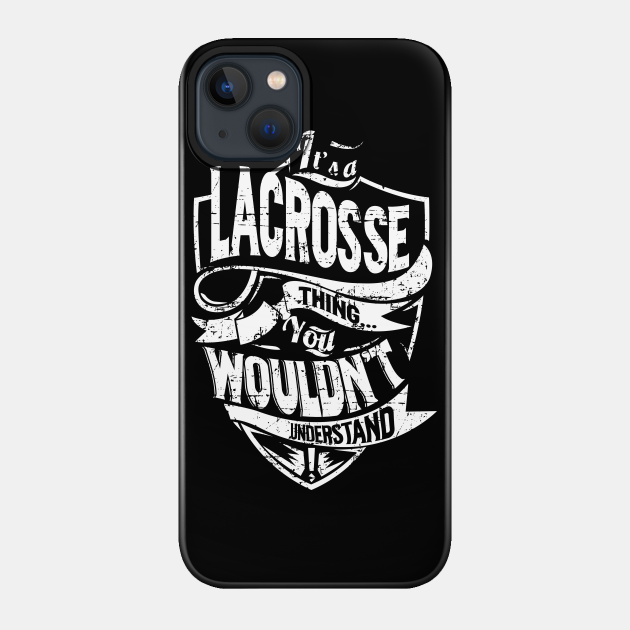 Its LACROSSE Thing You Wouldnt Understand - Lacrosse - Phone Case