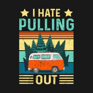 I Hate Pulling Out Funny retro vintage Camping Travel T-Shirt