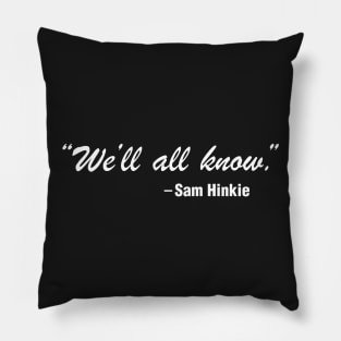 We'll All Know Pillow