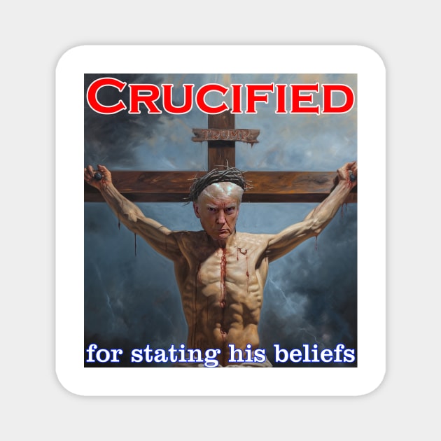 Donald Trump Crucified for his beliefs Magnet by Captain Peter Designs