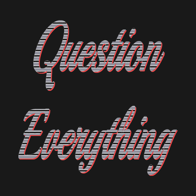 question everything by Wakingdream