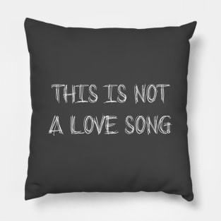 This Is Not a Love Song, white Pillow