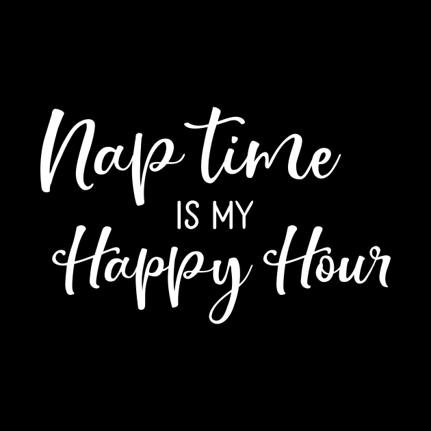 Nap Time Is My Happy Hour Mothers Day Gift by PurefireDesigns