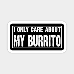 I Only Care About My Burrito Magnet