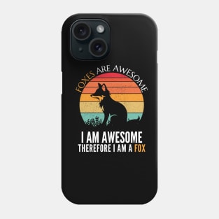 Foxes are Awesome I am awesome therefore I am a Fox Funny Fox T-Shirt Phone Case