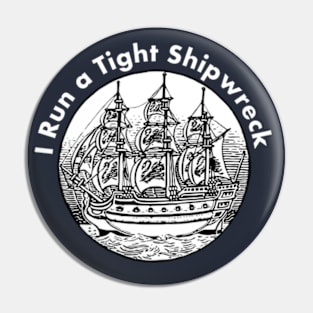 I Run a Tight Shipwreck Pin