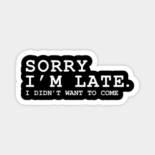 Sorry im late sorry im late i did'nt want to come Magnet