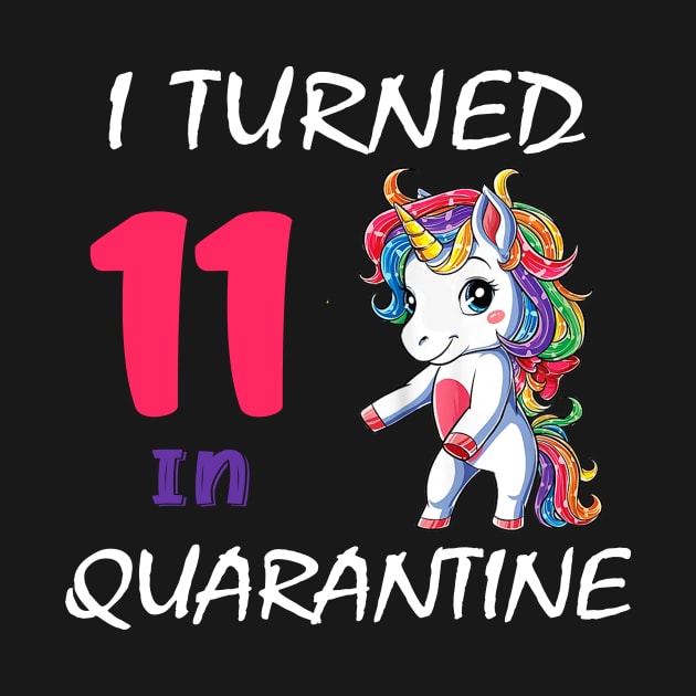 I Turned 11 in quarantine Cute Unicorn by Superdadlove