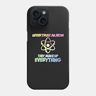 Never Trust An Atom Phone Case