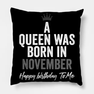 A queen was born in November happy birthday to me Pillow