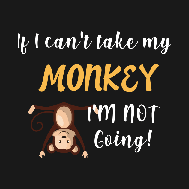 If I Can't Take My Monkey I'm Not Going by yeoys