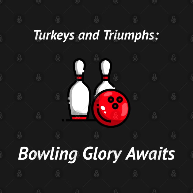 Turkeys and Triumphs: Bowling Glory Awaits Bowling by PrintVerse Studios