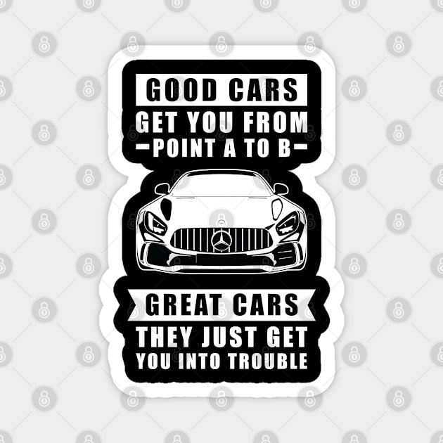 The Good Cars Get You From Point A To B, Great Cars - They Just Get You Into Trouble - Funny Car Quote Magnet by DesignWood Atelier