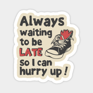 Always Waiting to be Late T-Shirt - Funny Procrastination Sneaker Graphic Tee. Sarcastic Time Management Humor Gift for Latecomers. Magnet