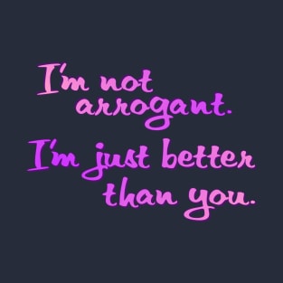 I'm not arrogant T-Shirt