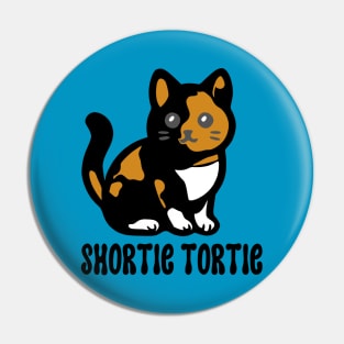 Shortie Tortie Pin