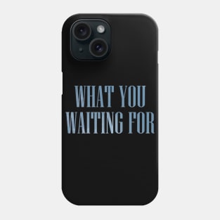 Somi What You Waiting For Typography Phone Case