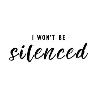 I Won't Be Silenced - Empowering Activism Quote T-Shirt