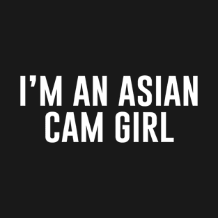 I'm An Asian Cam Girl T-Shirt