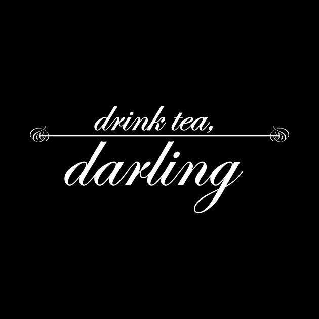 drink tea darling by NotComplainingJustAsking