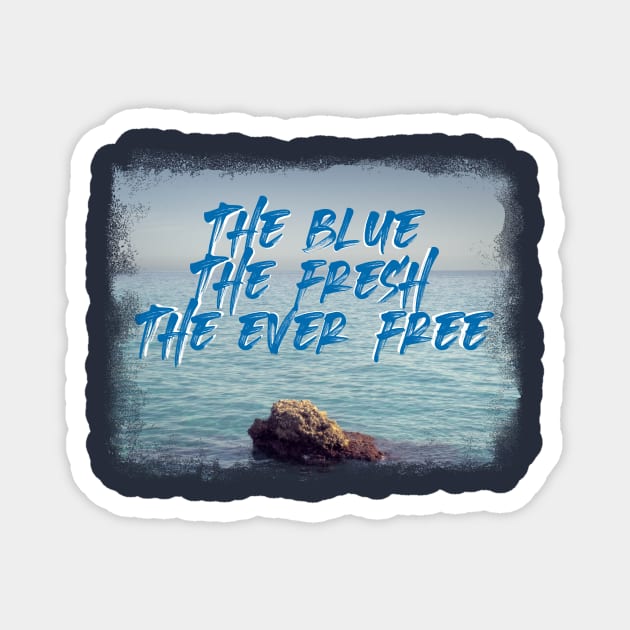 The Blue, The Fresh, The Ever Free - Sea Lovers Magnet by RichardCBAT