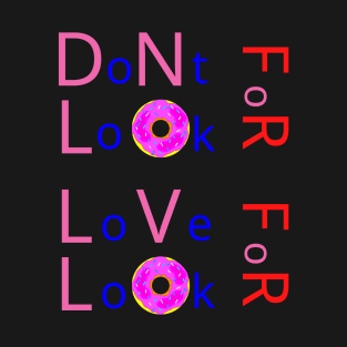 Don’t Look For Love Look For Donuts T-Shirt
