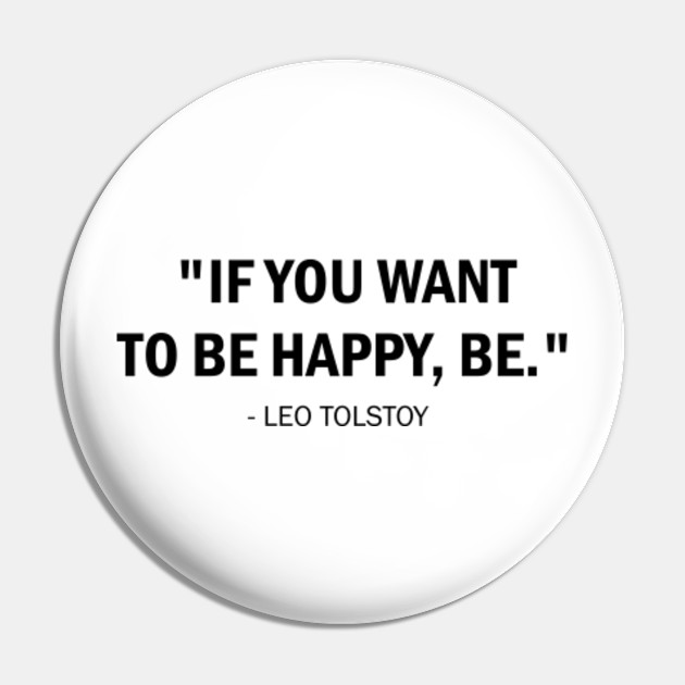 If You Want To Be Happy Be Leo Tolstoy Tolstoy Quote Pin Teepublic