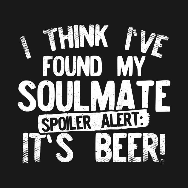 I Think I've Found My Soulmate... Spoiler Alert Its Beer! by Podycust168