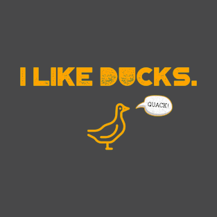 I like ducks. Quack! T-Shirt