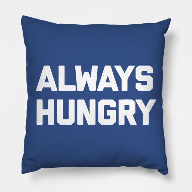 ALWAYS HUNGRY 2 Pillow by hamyssshop