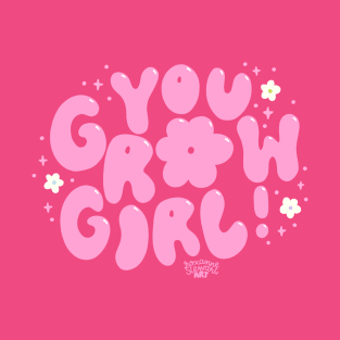 you grow girl T-Shirt