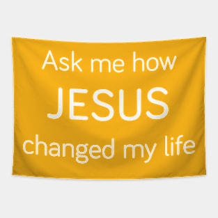 Ask Me How JESUS Changed My Life Tapestry