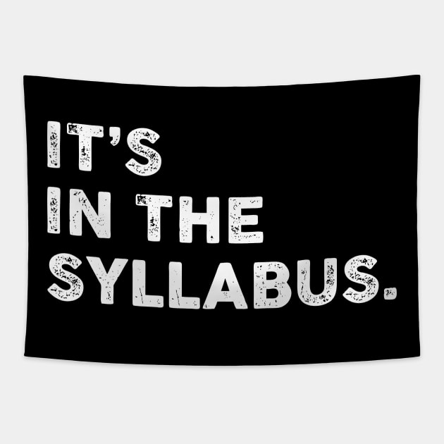 It's In The Syllabus Teacher Professor Funny Sarcasm Sarcastic Shirt , Womens Shirt , Funny Humorous T-Shirt | Sarcastic Gifts Tapestry by HayesHanna3bE2e