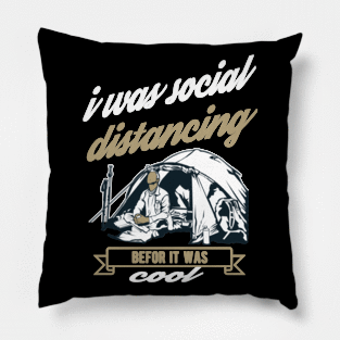 I was Social Distancing before it was Cool Pillow